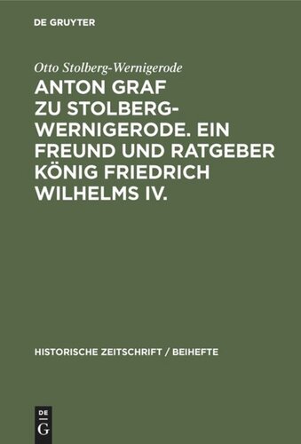 Anton Graf zu Stolberg-Wernigerode. Ein Freund und Ratgeber König Friedrich Wilhelms IV.