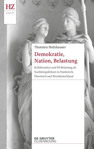 Demokratie, Nation, Belastung: Kollaboration und NS-Belastung als Nachkriegsdiskurs in Frankreich, Österreich und Westdeutschland