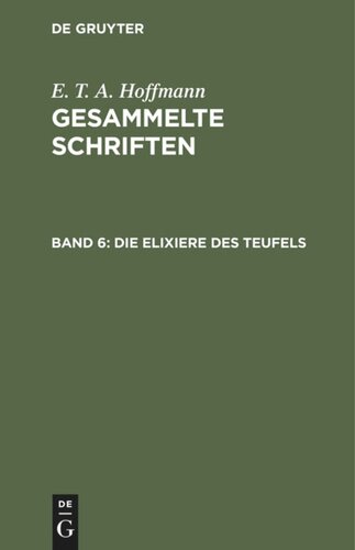 Gesammelte Schriften. Band 6 Die Elixiere des Teufels: Nachgelassene Papiere des Bruders Medardus, eines Capuziners. Zwei Theile