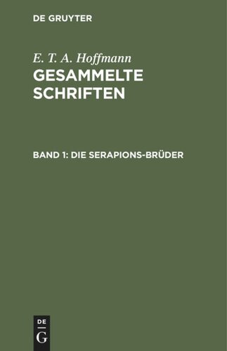 Gesammelte Schriften. Band 1 Die Serapions-Brüder: Gesammelte Erzählungen und Mährchen