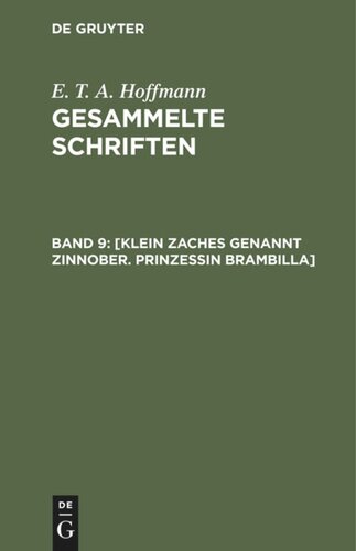 Gesammelte Schriften: Band 9 [Klein Zaches genannt Zinnober. Prinzessin Brambilla]
