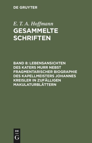 Gesammelte Schriften. Band 8 Lebensansichten des Katers Murr nebst fragmentarischer Biographie des Kapellmeisters Johannes Kreisler in zufälligen Makulaturblättern: Zwei Bände