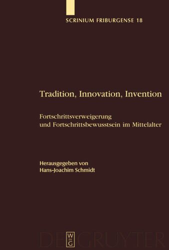 Tradition, Innovation, Invention: Fortschrittsverweigerung und Fortschrittsbewusstsein im Mittelalter