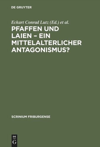 Pfaffen und Laien – Ein mittelalterlicher Antagonismus?: Freiburger Colloquium 1996