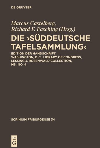 Die ,Süddeutsche Tafelsammlung’: Edition der Handschrift Washington, D.C., Library of Congress, Lessing J. Rosenwald Collection, ms. no. 4