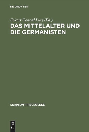 Das Mittelalter und die Germanisten: Zur neueren Methodengeschichte der germanischen Philologie. Freiburger Colloquium 1997