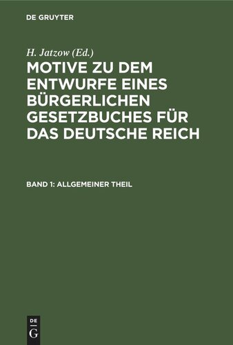 Motive zu dem Entwurfe eines Bürgerlichen Gesetzbuches für das Deutsche Reich: Band 1 Allgemeiner Theil