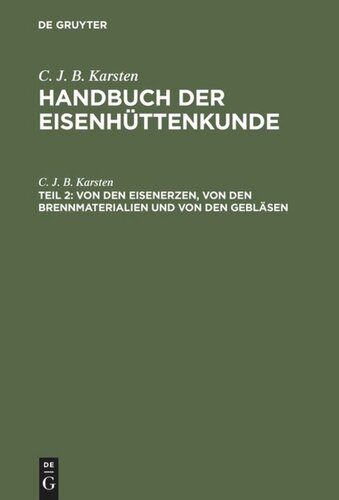Handbuch der Eisenhüttenkunde: Teil 2 Von den Eisenerzen, von den Brennmaterialien und von den Gebläsen