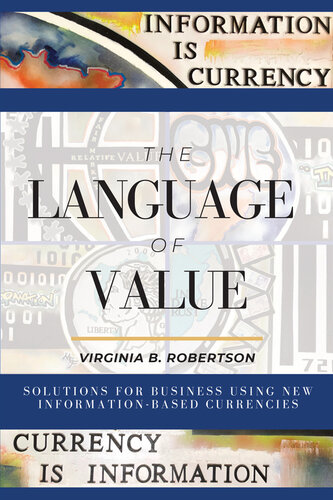 The Language of Value: Solutions for Business Using New Information-Based Currencies