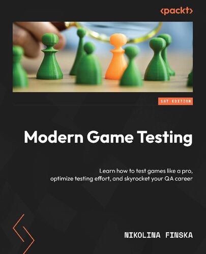 Modern Game Testing: Learn how to test games like a pro, optimize testing effort, and skyrocket your QA career (Team-IRA)