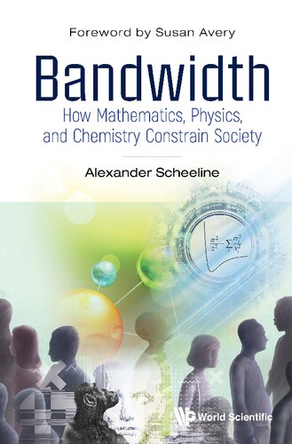 Bandwidth: How Mathematics, Physics, And Chemistry Constrain Society