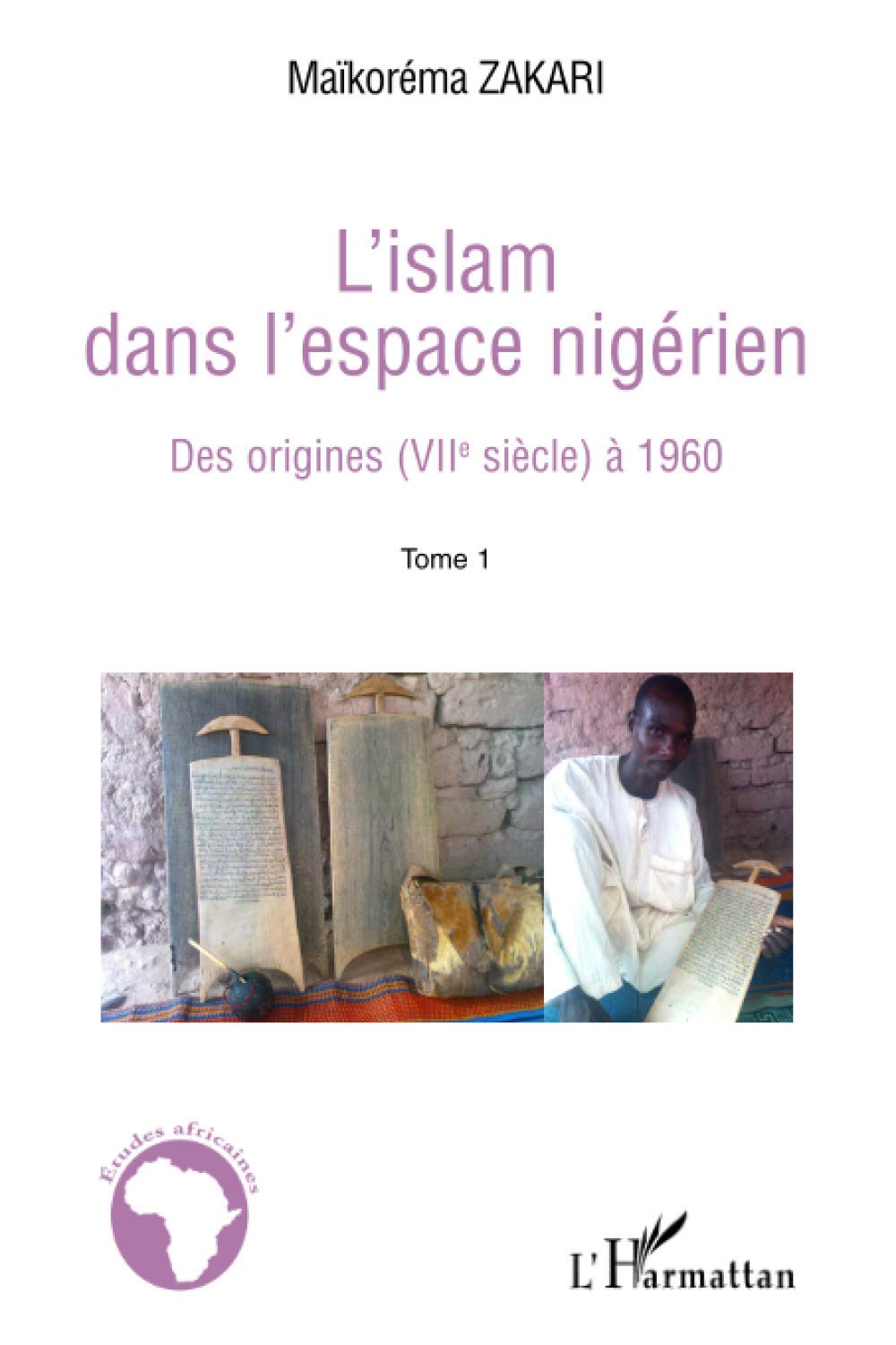 L'Islam dans l'espace nigérien: Des origines (VIIè siècle) à 1960. Tome 1