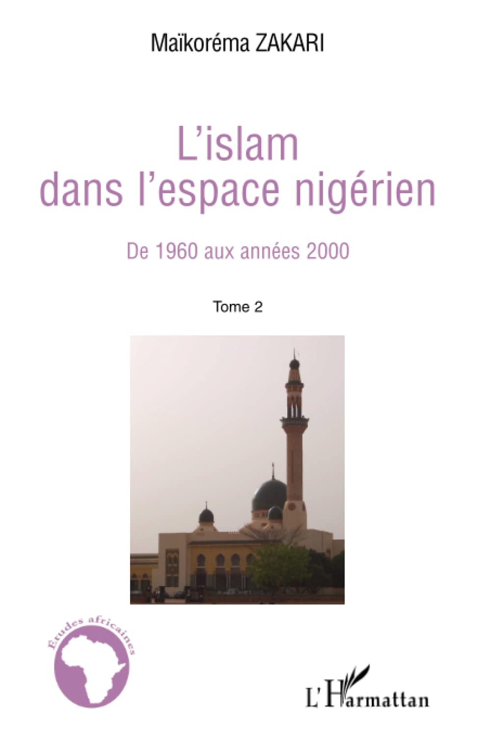 L'Islam dans l'espace nigérien: De 1960 aux années 2000. Tome 2