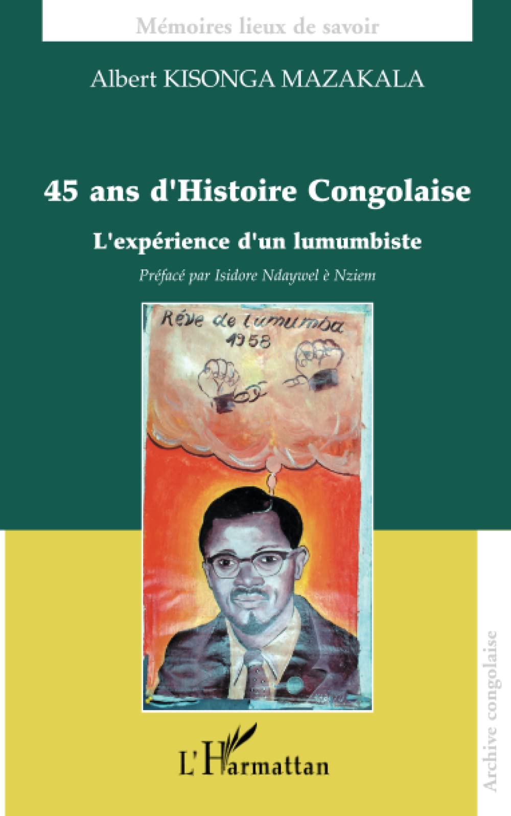 45 ans d'Histoire Congolaise: L'expérience d'un lumumbiste