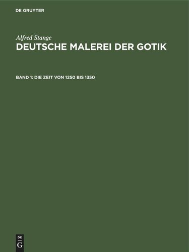 Deutsche Malerei der Gotik: Band 1 Die Zeit von 1250 bis 1350