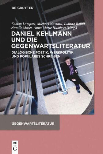 Daniel Kehlmann und die Gegenwartsliteratur: Dialogische Poetik, Werkpolitik und Populäres Schreiben