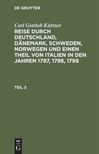 Reise durch Deutschland, Dänemark, Schweden, Norwegen und einen Theil von Italien in den Jahren 1797, 1798, 1799: Teil 3