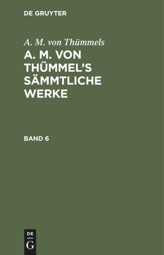 A. M. von Thümmel’s Sämmtliche Werke: Band 6