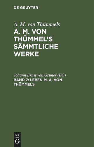 A. M. von Thümmel’s Sämmtliche Werke: Band 7 Leben M. A. von Thümmels