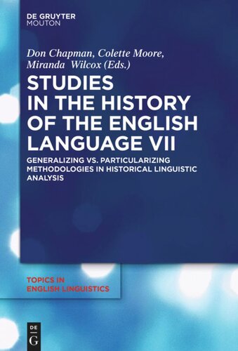 Studies in the History of the English Language VII: Generalizing vs. Particularizing Methodologies in Historical Linguistic Analysis