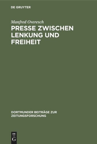 Presse zwischen Lenkung und Freiheit: Preußen und seine offiziöse Zeitung von der Revolution bis zur Reichsgründung (1848 bis 1871/72)