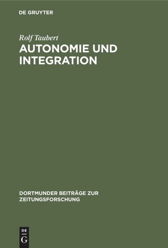 Autonomie und Integration: Das Arbeiter-Blatt Lennep. Eine Fallstudie zur Theorie und Geschichte von Arbeiterpresse und Arbeiterbewegung 1848–1850