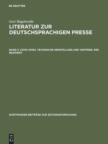 Literatur zur deutschsprachigen Presse: Band 3 23743–33164. Technische Herstellung und Vertrieb. Der Rezipient