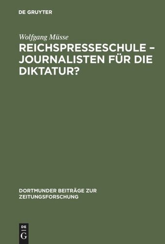 Reichspresseschule – Journalisten für die Diktatur?: Ein Beitrag zur Geschichte des Journalismus im Dritten Reich