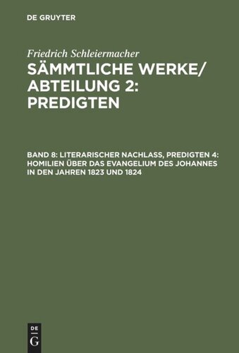 Sämmtliche Werke. Abteilung 2: Predigten: Band 8 Literarischer Nachlaß, Predigten 4: Homilien über das Evangelium des Johannes in den Jahren 1823 und 1824
