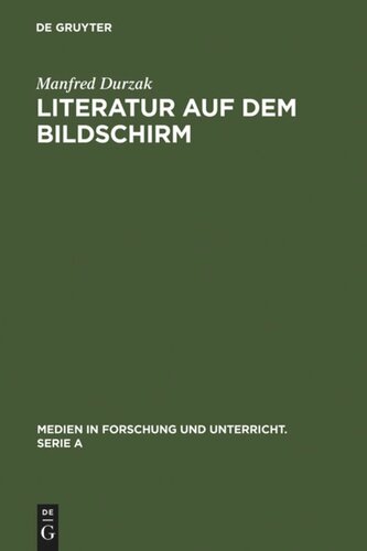 Literatur auf dem Bildschirm: Analysen und Gespräche mit Leopold Ahlsen, Rainer Erler, Dieter Forte, Walter Kempowski, Heinar Kipphardt, Wolfdietrich Schnurre, Dieter Wellershoff