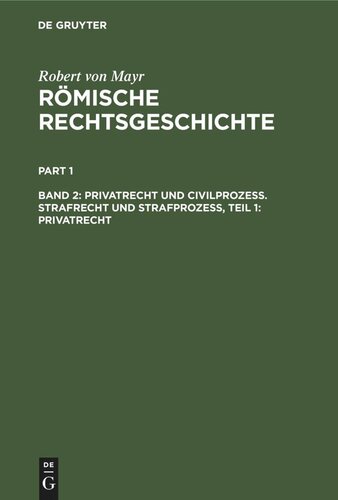 Römische Rechtsgeschichte: Band 2 Privatrecht und Civilprozess. Strafrecht und Strafprozess, Teil 1: Privatrecht