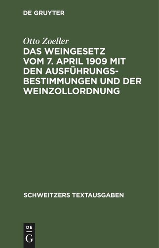 Das Weingesetz vom 7. April 1909 mit den Ausführungsbestimmungen und der Weinzollordnung