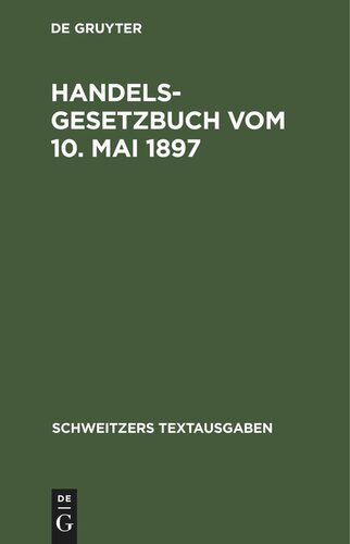Handelsgesetzbuch vom 10. Mai 1897: Mit den Abänderungen der Gesetze vom 2. Juni 1902, 12. Mai 1904, 30. Mai 1908, 7. Jan. 1913 und 10. Juni 1914. Textausgabe mit ausführlichem Sachregister