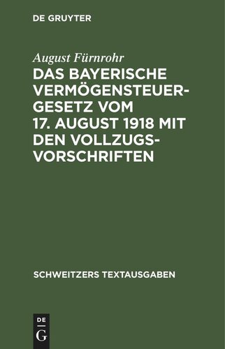 Das bayerische Vermögensteuergesetz vom 17. August 1918 mit den Vollzugsvorschriften