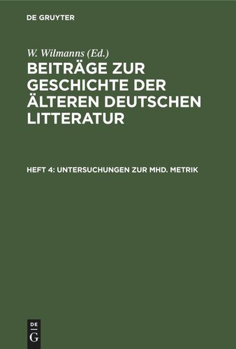 Beiträge zur Geschichte der älteren deutschen Litteratur: Heft 4 Untersuchungen zur mhd. Metrik