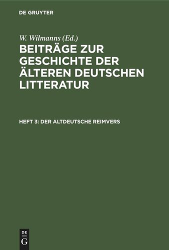 Beiträge zur Geschichte der älteren deutschen Litteratur: Heft 3 Der altdeutsche Reimvers