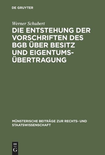Die Entstehung der Vorschriften des BGB über Besitz und Eigentumsübertragung: Ein Beitrag zur Entstehungsgeschichte des BGB