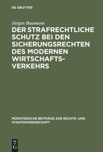 Der strafrechtliche Schutz bei den Sicherungsrechten des modernen Wirtschaftsverkehrs: Zugleich ein Beitrag zur Lehre von der Abhängigkeit des Strafrechts vom Zivilrecht