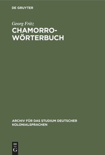 Chamorro-Wörterbuch: In zwei Theilen: Deutsch-Chamorro und Chamorro-Deutsch. Auf der Insel Saipan, Marianen