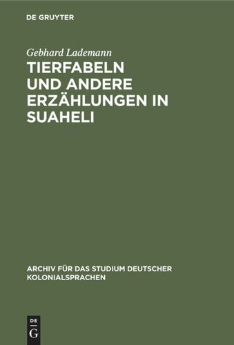 Tierfabeln und andere Erzählungen in Suaheli: Wiedergegeben von Leuten aus dem Innern Deutsch-Ostafrikas