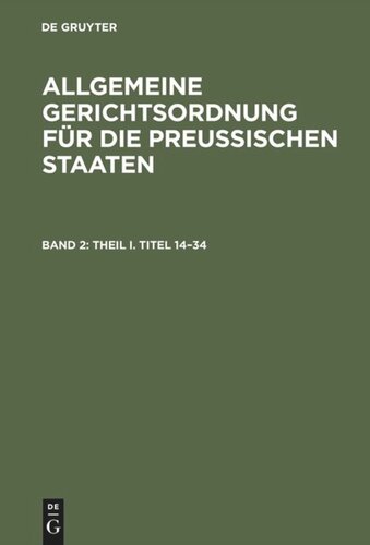 Allgemeine Gerichtsordnung für die Preussischen Staaten: Band 2 Theil I. Titel 14–34