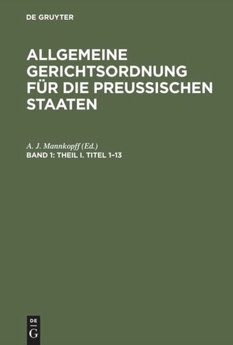 Allgemeine Gerichtsordnung für die Preussischen Staaten: Band 1 Theil I. Titel 1–13