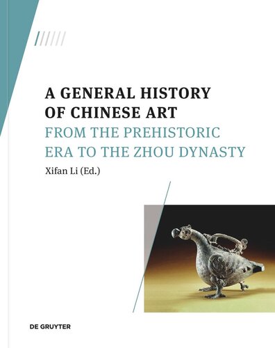 A General History of Chinese Art. Volume 1 A General History of Chinese Art: From the Prehistoric Era to the Zhou Dynasty