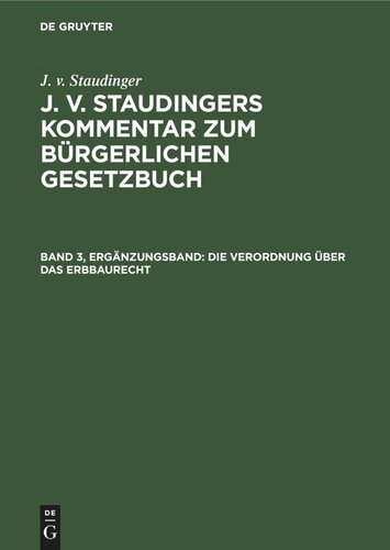 J. v. Staudingers Kommentar zum Bürgerlichen Gesetzbuch: Band 3, Ergänzungsband Die Verordnung über das Erbbaurecht