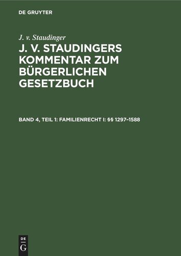 J. v. Staudingers Kommentar zum Bürgerlichen Gesetzbuch: Band 4, Teil 1 Familienrecht I: §§ 1297–1588