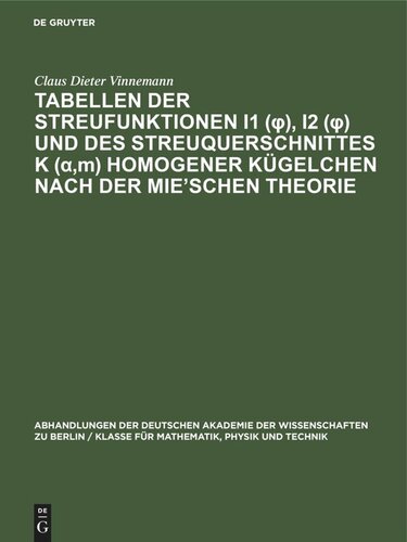 Tabellen der Streufunktionen  i1 (φ), i2 (φ) und des Streuquerschnittes K (α,m) homogener Kügelchen nach der Mie’Schen Theorie: Brechungsindex m= 1,50. Parameter α= 0 (0,2) 159, Streuwinkel φ= 1° (1°) 10° ; φ= 10° (10°) 180°