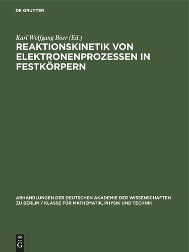 Reaktionskinetik von Elektronenprozessen in Festkörpern: Tagung der Deutschen Akademie der Wissenschaften zu Berlin, Physikalisch-Technisches Institut - Bereich Elektrischer Durchschlag - vom 11.–13. April 1960
