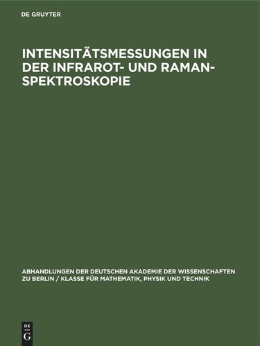 Intensitätsmessungen in der Infrarot- und Raman-Spektroskopie: Arbeitssymposium der Kommission für Spektroskopie und der Arbeitsgruppe für Physikalische Methoden der Analytischen Chemie der Deutschen Akademie der Wissenschaften zu Berlin, Oberhof 16–18.10.1962