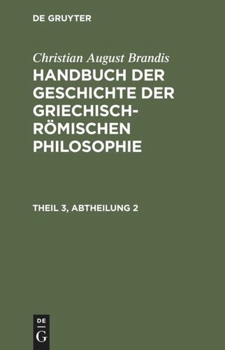 Handbuch der Geschichte der Griechisch-Römischen Philosophie: Theil 3, Abtheilung 2 Handbuch der Geschichte der Griechisch-Römischen Philosophie Theil 3, Abtheilung 2