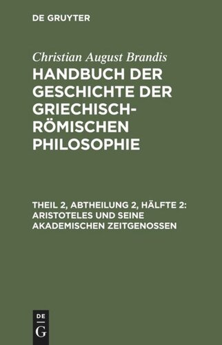 Handbuch der Geschichte der Griechisch-Römischen Philosophie: Theil 2, Abtheilung 2, Hälfte 2 Aristoteles und seine akademischen Zeitgenossen